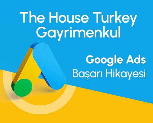 the house turkey gayrimenkul / google ads reklamları başarı hikayemiz