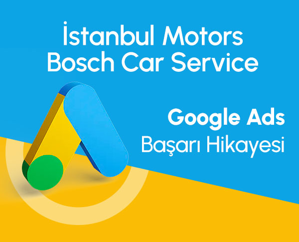 i̇stanbul motors bosch car service / google ads reklamları başarı hikayemiz