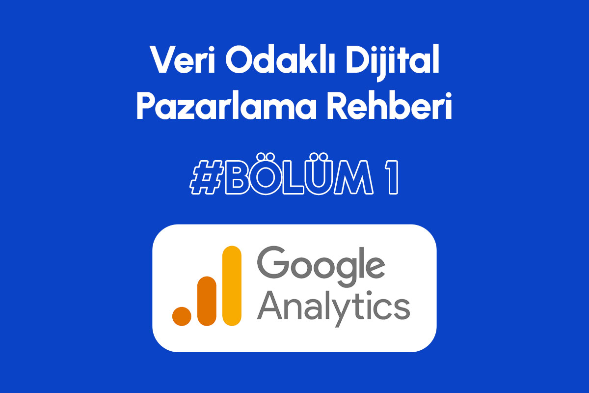 veri odaklı dijital pazarlama: google analytics rehberi bölüm 1 1 veri odaklı dijital pazarlama